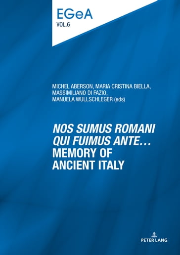 «Nos sumus Romani qui fuimus ante» Memory of ancient Italy - Lorenz E. Baumer - Philippe Collombert - Michel Aberson - Maria Cristina Biella - Massimiliano Di Fazio - Manuela Wullschleger