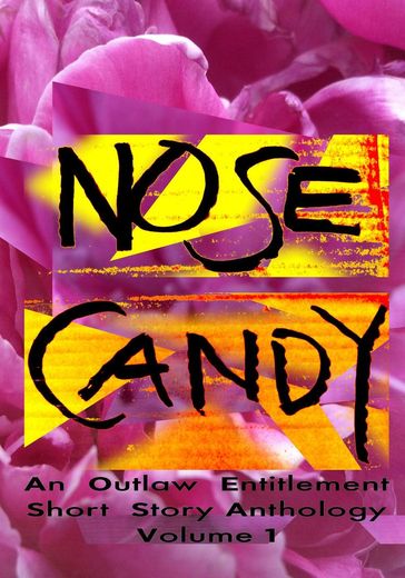 Nose Candy - An Outlaw Entitlement Short Story Anthology Volume 1 - Christopher B. Outlaw - Lucy Waterson - Andrew Benson Brown - Humphrey Primp - Johanna A. Fromond - Michael Lauria - Edward Palmer - V.R. Leavitt - Christoph Bruce