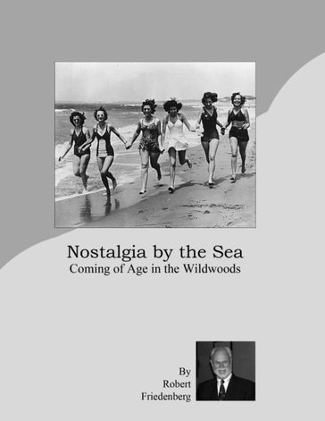 Nostalgia By the Sea: Coming of Age In the Wildwoods - Robert Friedenberg