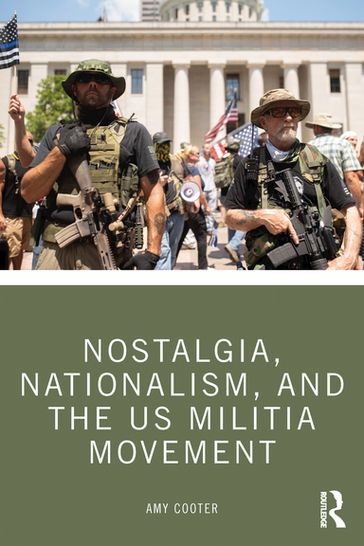 Nostalgia, Nationalism, and the US Militia Movement - Amy Cooter