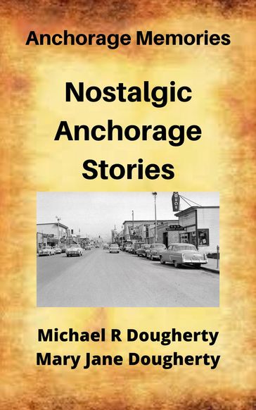 Nostalgic Anchorage Stories - Mary Jane Dougherty - Michael R Dougherty