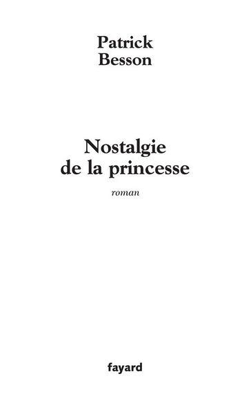 Nostalgie de la princesse - Patrick Besson