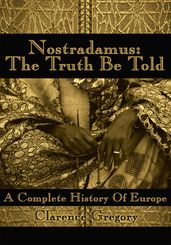 Nostradamus: the Truth Be Told