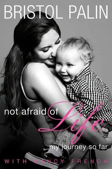 Not Afraid of Life - Bristol Palin - Nancy French