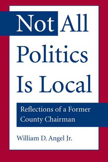 Not All Politics Is Local - William D. Angel Jr.