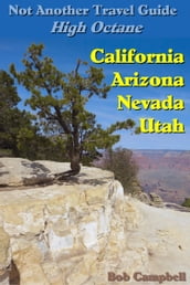 Not Another Travel Guide: High Octane: California - Nevada - Utah - Arizona