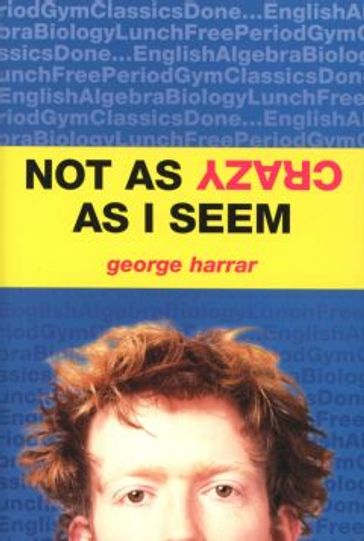 Not As Crazy As I Seem - George Harrar