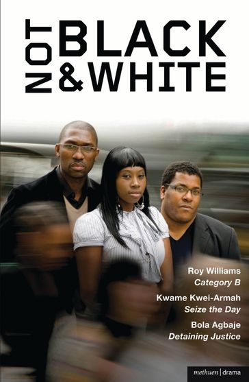 Not Black and White - Bola Agbaje - Kwame Kwei-Armah - Mr Roy Williams