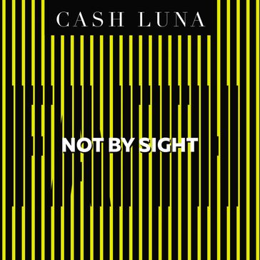 Not By Sight - Cash Luna