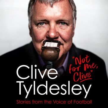 Not For Me, Clive - Clive Tyldesley