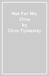 Not For Me, Clive
