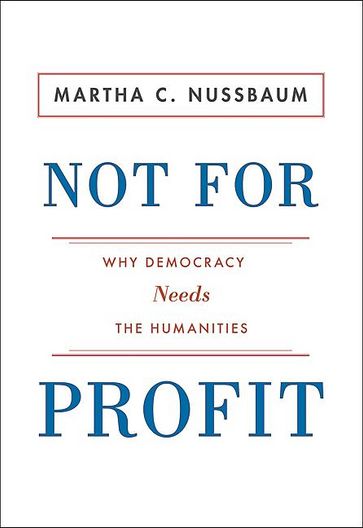 Not For Profit: Why Democracy Needs the Humanities - Martha C. C. Nussbaum