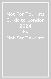 Not For Tourists Guide to London 2024