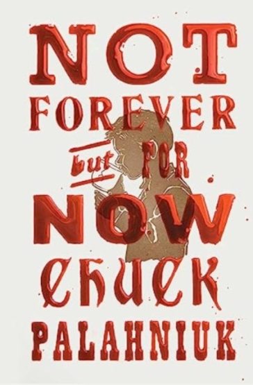 Not Forever, But For Now - Chuck Palahniuk