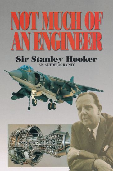 Not Much of an Engineer - Sir Stanley Hooker - Bill Gunston