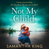 Not My Child: An utterly gripping and emotional family drama, packed with suspense