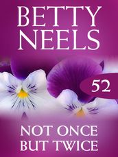 Not Once But Twice (Betty Neels Collection, Book 52)