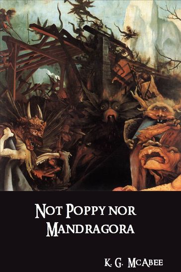 Not Poppy nor Mandragora - K.G. McAbee