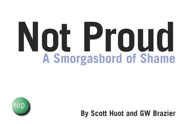 Not Proud - Scott Huot - GW Brazier