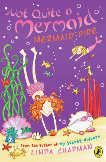 Not Quite a Mermaid: Mermaid Fire - Linda Chapman