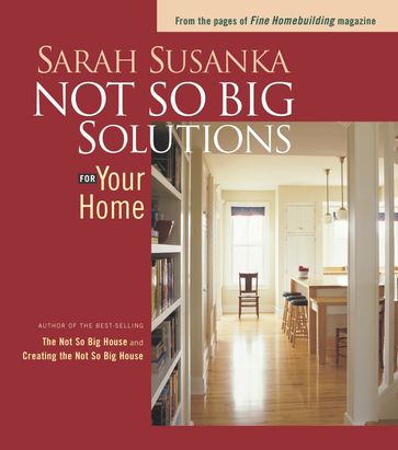 Not So Big Solutions for Your Home - Sarah Susanka