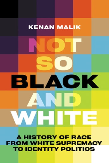 Not So Black and White - Kenan Malik