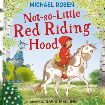 Not-So-Little Red Riding Hood: A new fabulously funny twist on the classic children's story - Michael Rosen