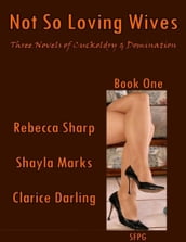 Not So Loving Wives - Three Novels of Cuckoldry & Domination - Book One