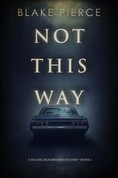 Not This Way (A Rachel Blackwood Suspense ThrillerBook One)