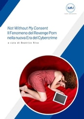 Not Without My Consent Il Fenomeno del Revenge Porn nella nuova Era del Cybercrime