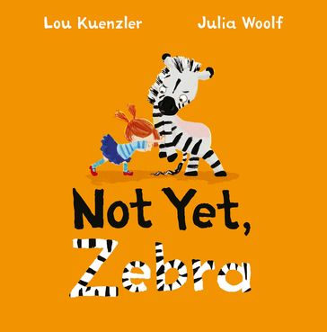 Not Yet Zebra - Lou Kuenzler