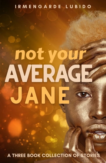 Not Your Average Jane: The Collected Stories - Irmengarde Lubido