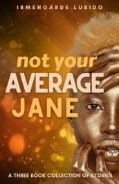 Not Your Average Jane: The Collected Stories