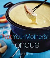 Not Your Mother s Fondue