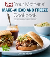 Not Your Mother s Make-Ahead and Freeze Cookbook Revised and Expanded Edition