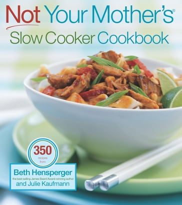 Not Your Mother's Slow Cooker Cookbook - Beth Hensperger - JULIE KAUFMAN