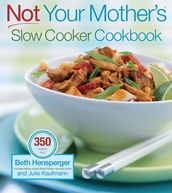 Not Your Mother s Slow Cooker Cookbook, Revised and Expanded