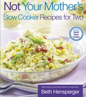 Not Your Mother s Slow Cooker Recipes for Two
