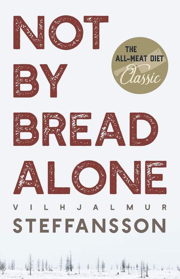 Not by Bread Alone - Vilhjalmur Steffansson