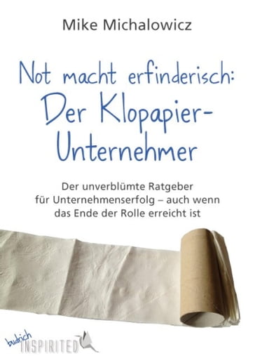 Not macht erfinderisch: Der Klopapier-Unternehmer - Benita Konigbauer - Mike Michalowicz