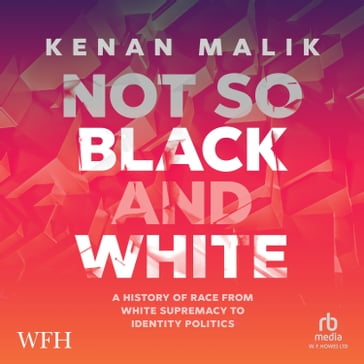 Not so Black and White - Kenan Malik