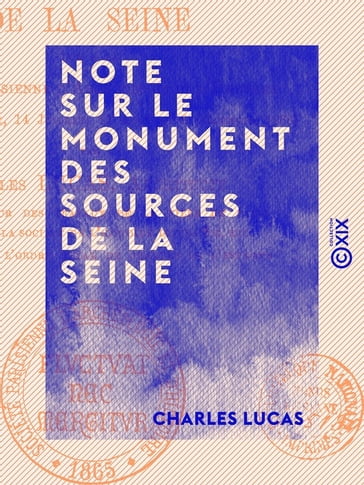 Note sur le monument des sources de la Seine - Lue à la Société parisienne d'archéologie et d'histoire - Charles Lucas