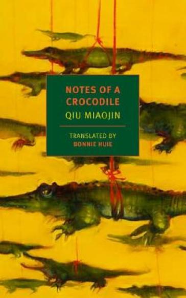 Notes Of A Crocodile - Bonnie Huie - Eileen Myles - Qiu Miaojin
