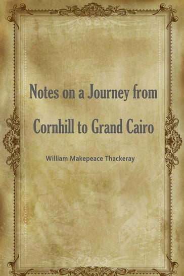 Notes On A Journey From Cornhill To Grand Cairo - Thackeray - William Makepeace
