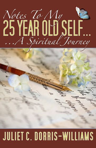 Notes To My 25 Year Old Self ... A Spiritual Journey - Juliet Dorris-Williams