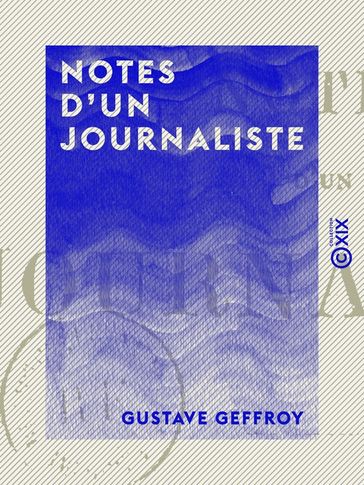 Notes d'un journaliste - Vie, littérature, théâtre - Gustave Geffroy