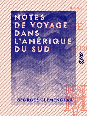 Notes de voyage dans l'Amérique du sud - Georges Clemenceau