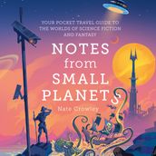 Notes from Small Planets: FT Book of the Year 2020: The Essential Guide to the Worlds of Science Fiction and Fantasy! The ONLY Travel Guide You