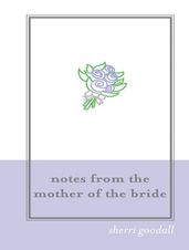 Notes from the Mother of the Bride (M.O.B.)