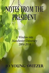 Notes from the President: A Window into Manchester University 2004-2014